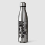 Thermos Bottle "Don't Wish For It Work For It"